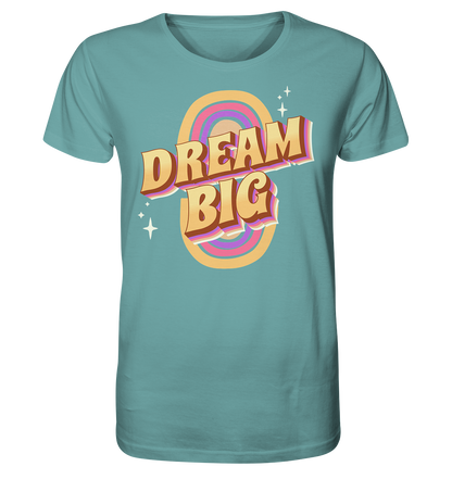 Dream Big - Organic Shirt